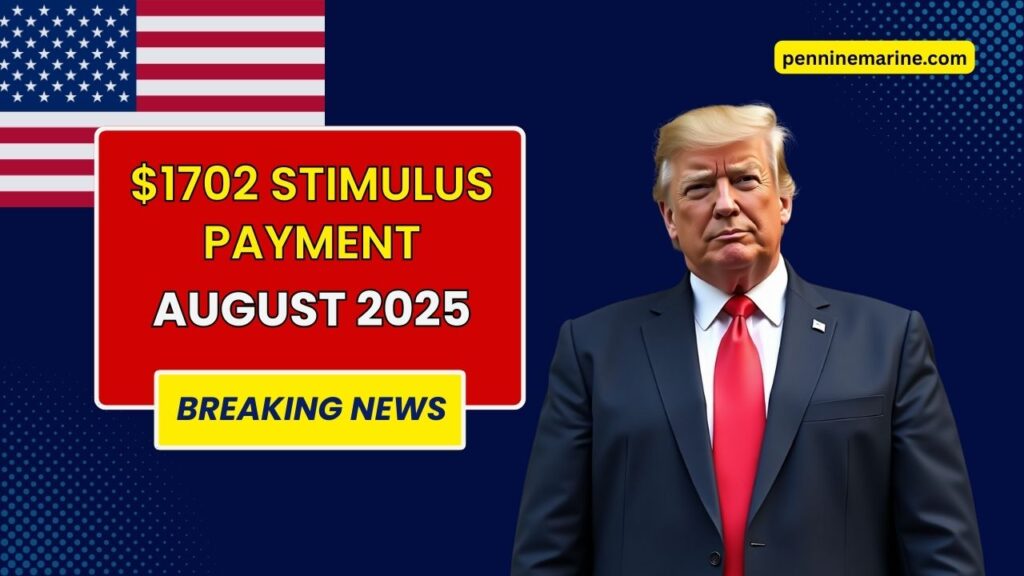 $1702 Stimulus Payment In August 2025 – Next Deposit Date & Eligibility Explained