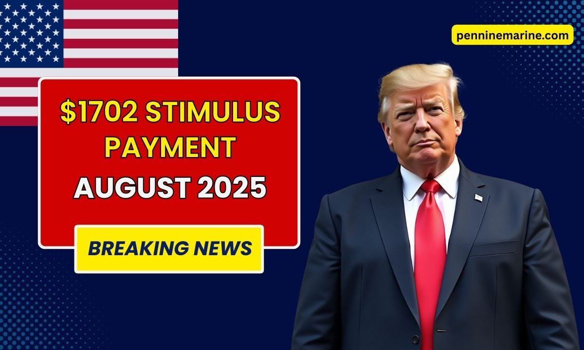 $1702 Stimulus Payment In August 2025 – Next Deposit Date & Eligibility Explained