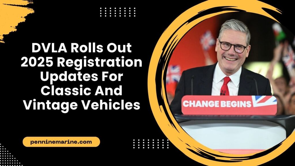 DVLA Rolls Out 2025 Registration Updates For Classic And Vintage Vehicles