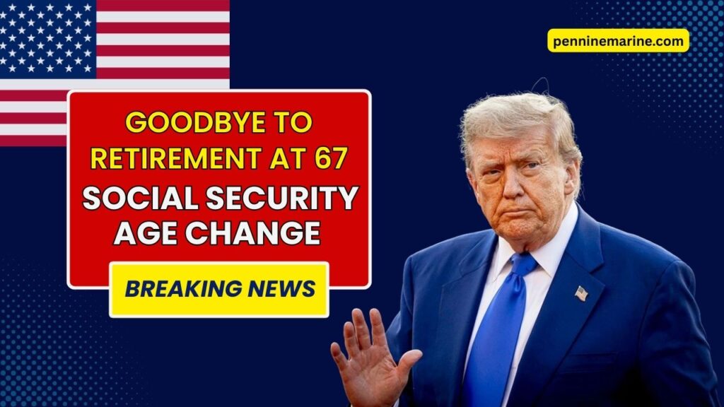 Goodbye To Retirement At 67 – The new age For collecting Social Security changes everything In The United States