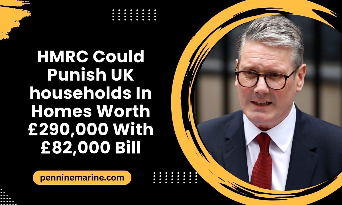 HMRC Could Punish UK households In Homes Worth £290,000 With £82,000 Bill
