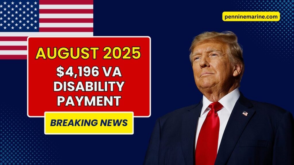 $4,196 VA Disability Payment In August 2025 – Full Eligibility And Payment Schedule