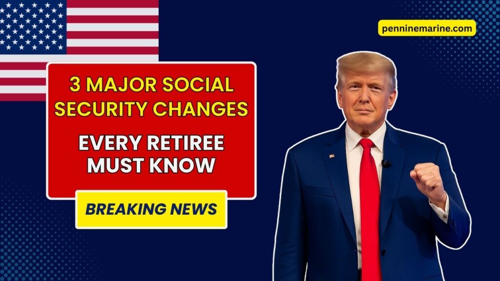 3 Major Social Security Changes In 2025 Every Retiree Must Know