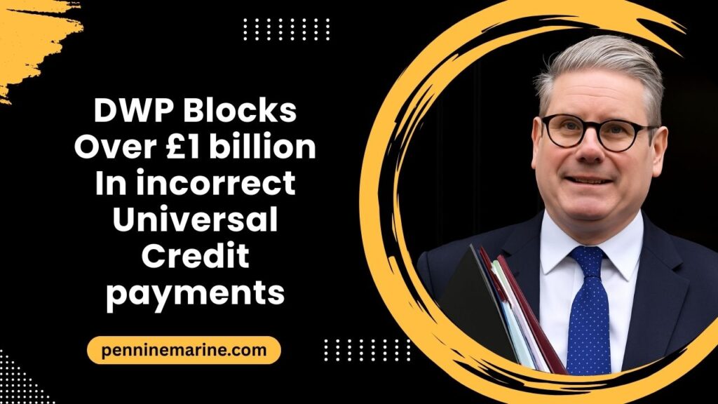 DWP Blocks Over £1 billion In incorrect Universal Credit payments